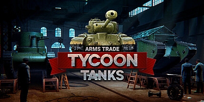 军火贸易大亨:坦克/Arms Trade Tycoon: Tanks v1.1.8.4|模拟经营|容量6.4GB|免安装绿色中文版|支持键盘.鼠标.手柄