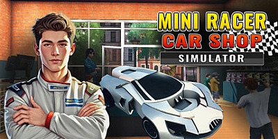 迷你赛车商店模拟器/Mini Racer Car Shop Simulator v1.0.13|模拟经营|容量3.8G|免安装绿色中文版|支持键盘.鼠标.手柄